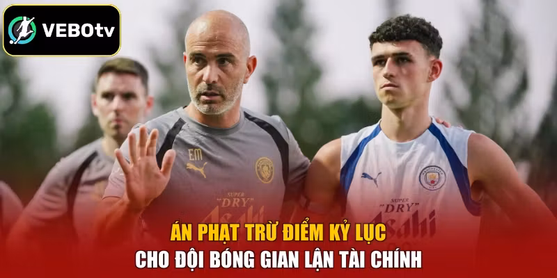 Án phạt trừ điểm kỷ lục cho đội bóng gian lận tài chính