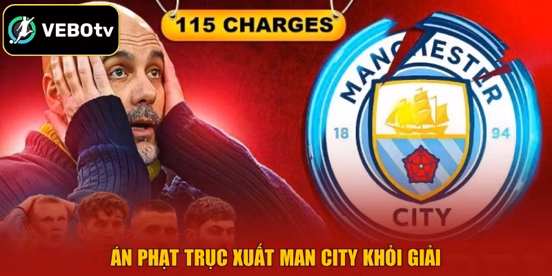 Án phạt trục xuất Man City khỏi giải
