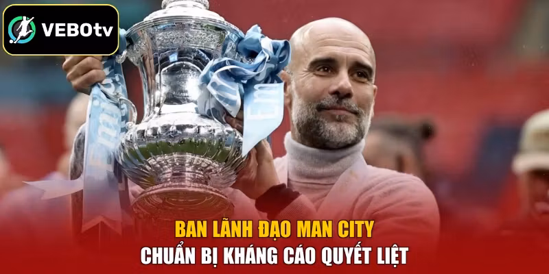 Ban lãnh đạo Man City chuẩn bị kháng cáo quyết liệt