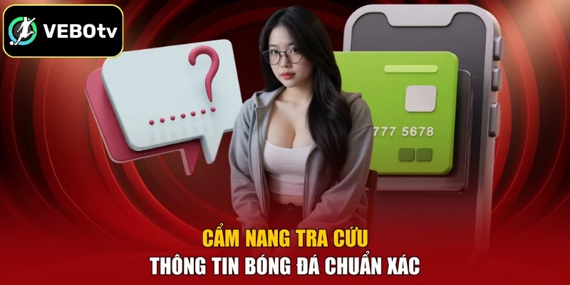 Câu Hỏi Thường Gặp 4 Cẩm nang tra cứu thông tin bóng đá chuẩn xác