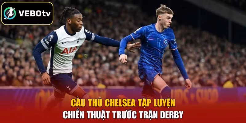 Cầu thủ Chelsea tập luyện chiến thuật trước trận derby