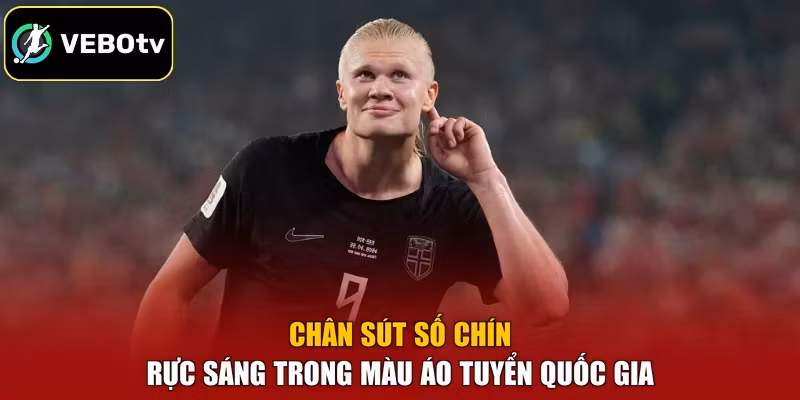 Chân sút số chín rực sáng trong màu áo tuyển quốc gia