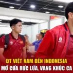 ĐT Việt Nam Đến Indonesia - Mở Cửa Rực Lửa, Vang Khúc Ca