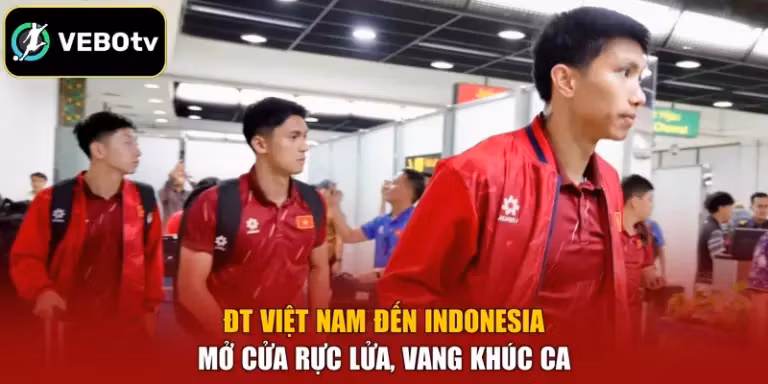 ĐT Việt Nam Đến Indonesia - Mở Cửa Rực Lửa, Vang Khúc Ca