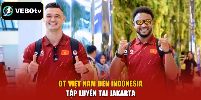 ĐT Việt Nam đến Indonesia tập luyện tại Jakarta