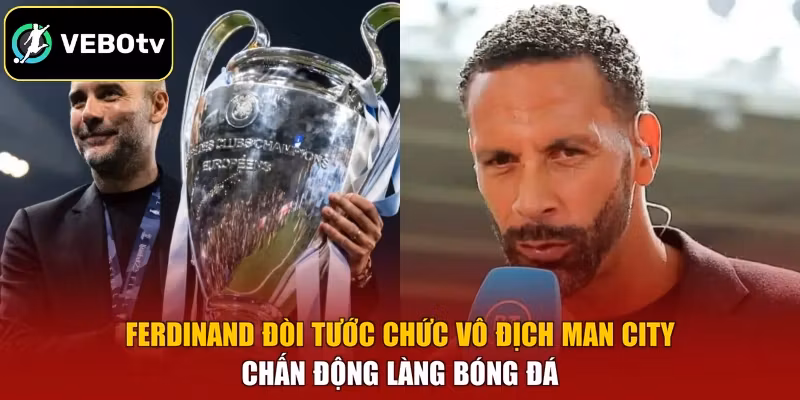 Ferdinand đòi tước chức vô địch Man City chấn động làng bóng đá