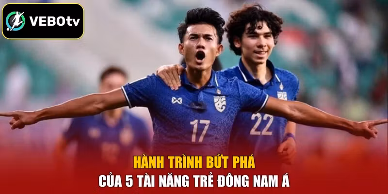 Hành trình bứt phá của 5 tài năng trẻ Đông Nam Á