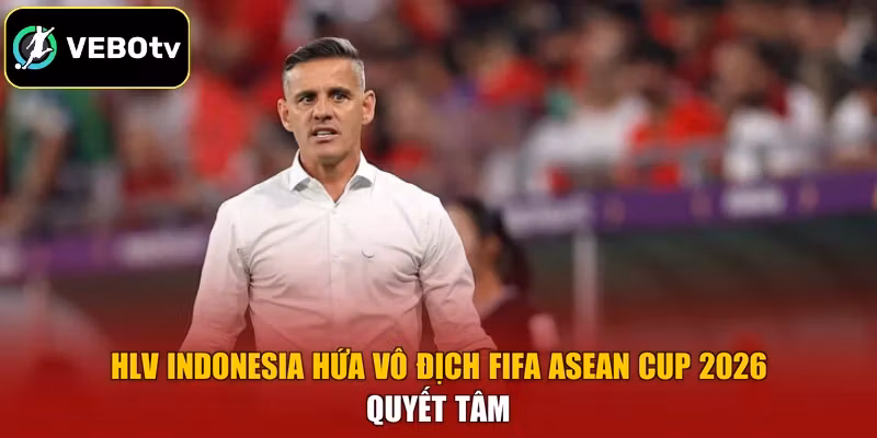 HLV Indonesia hứa vô địch FIFA ASEAN Cup 2026 quyết tâm