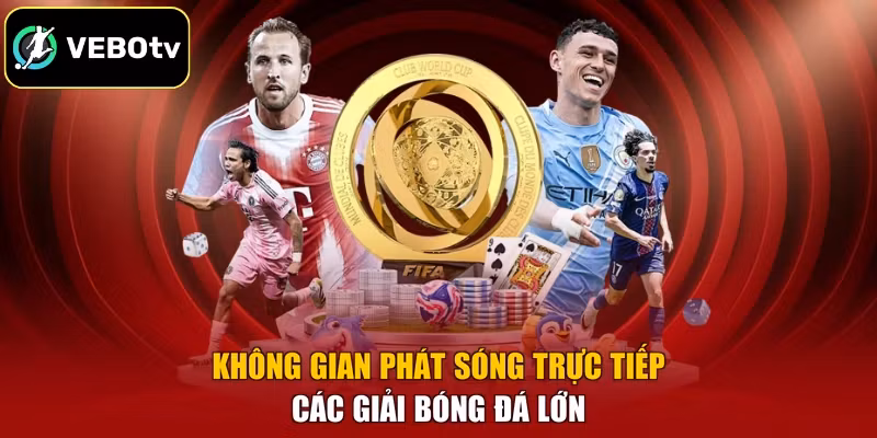 Không gian phát sóng trực tiếp các giải bóng đá lớn