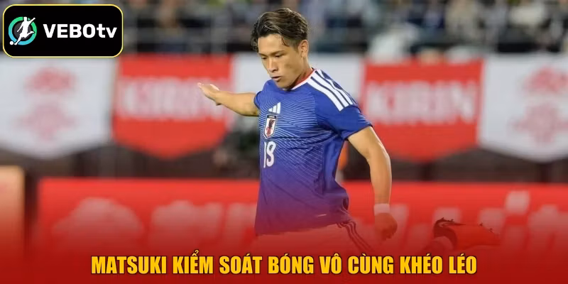 Matsuki kiểm soát bóng vô cùng khéo léo