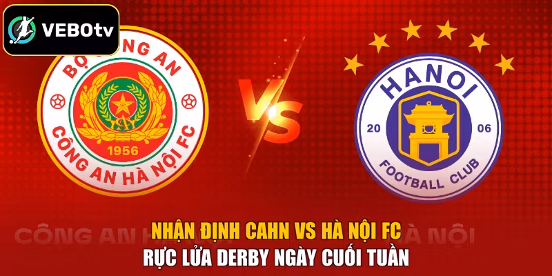 Nhận Định CAHN Vs Hà Nội FC - Rực Lửa Derby Ngày Cuối Tuần