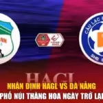 Nhận Định HAGL Vs Đà Nẵng - Phố Núi Thăng Hoa Ngày Trở Lại