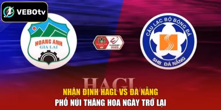 Nhận Định HAGL Vs Đà Nẵng - Phố Núi Thăng Hoa Ngày Trở Lại