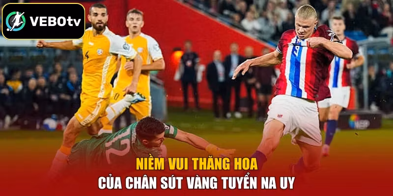 Niềm vui thăng hoa của chân sút vàng tuyển Na Uy