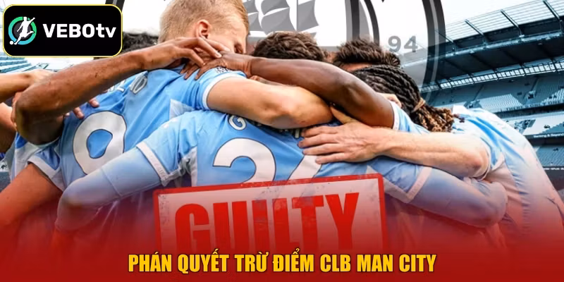 Phán quyết trừ điểm CLB Man City