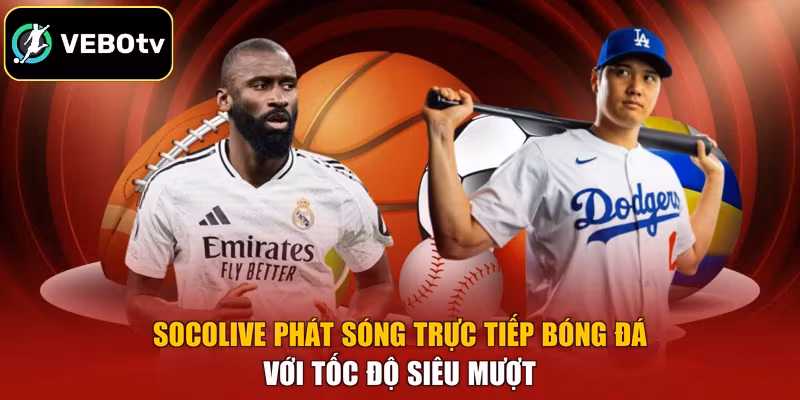 Socolive phát sóng trực tiếp bóng đá với tốc độ siêu mượt