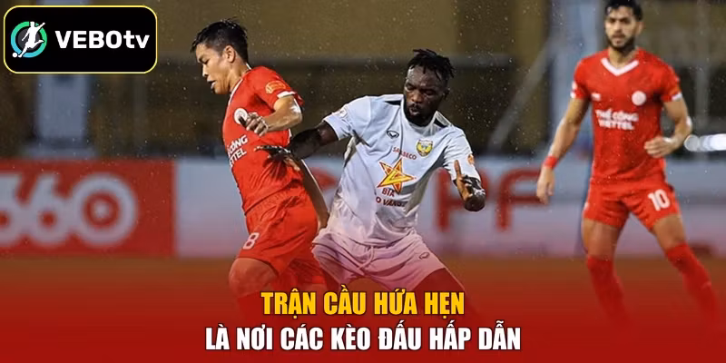 Trận cầu hứa hẹn là nơi các kèo đấu hấp dẫn