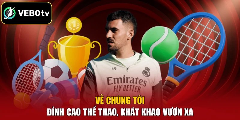 Về Chúng Tôi - Đỉnh Cao Thể Thao, Khát Khao Vươn Xa