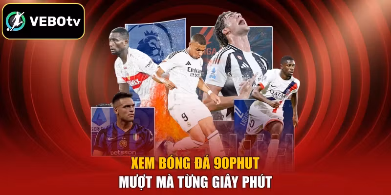 Xem bóng đá 90phut mượt mà từng giây phút