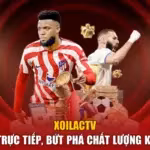 Xoilactv - Đỉnh Cao Trực Tiếp, Bứt Phá Chất Lượng Khung Hình